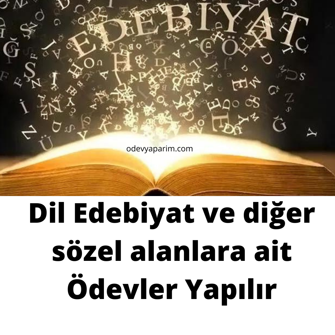 Dil Edebiyat ve diğer sözel alanlara ait Ödevler Yapılır